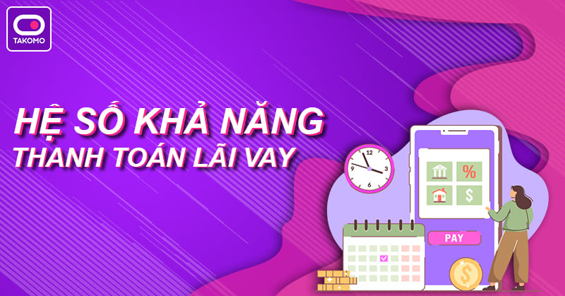 Lợi ích của việc nắm rõ *hệ số khả năng thanh toán lãi vay*
