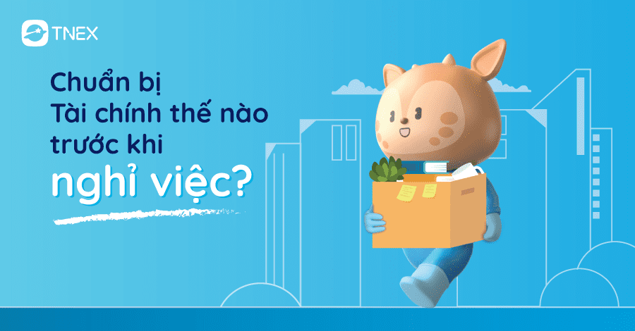 Tại sao việc chuẩn bị tài chính là rất quan trọng trước khi đổi việc hoặc nghỉ việc?